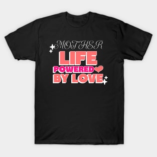 Mother life powered by love T-Shirt